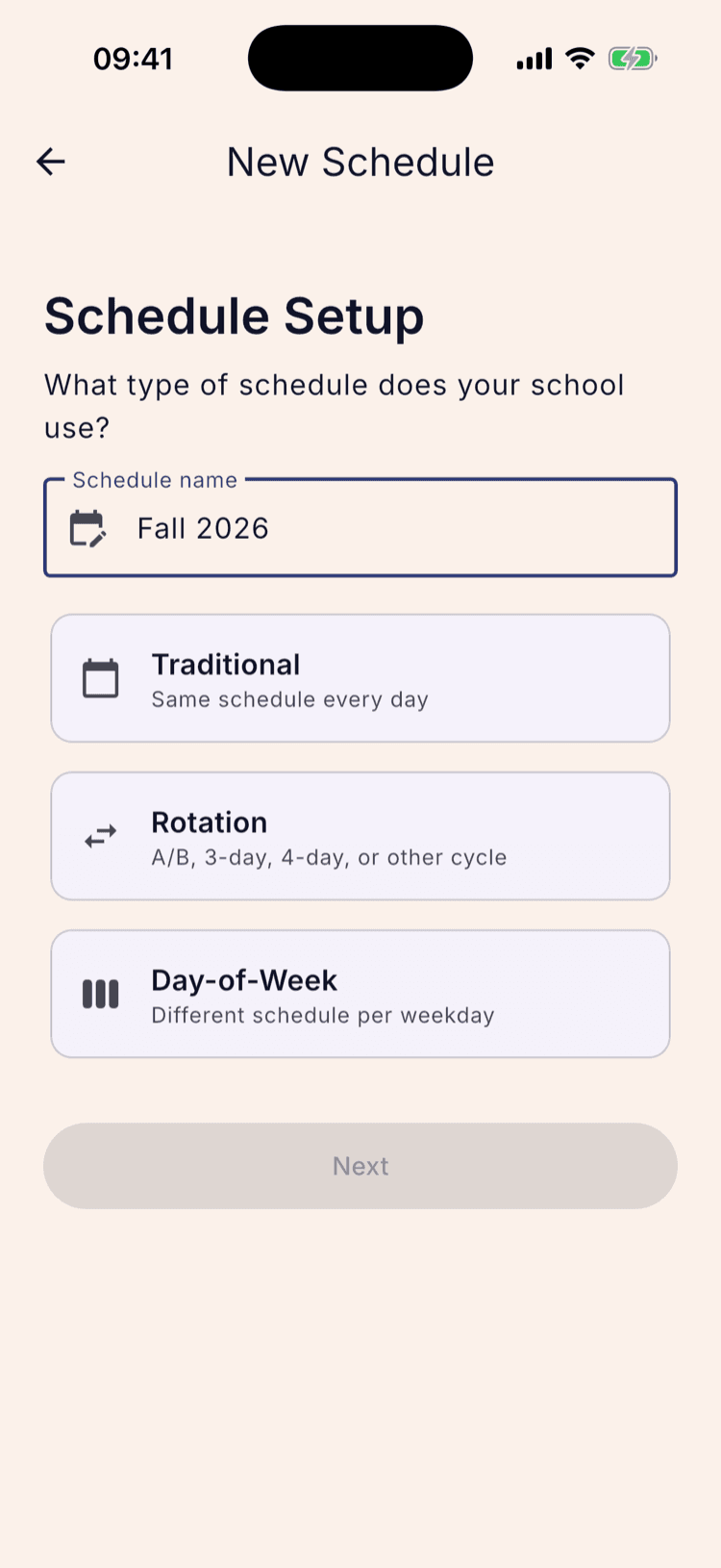 The Schedule Setup screen with the schedule name field reading “Fall 2026”, above three options: Traditional (Same schedule every day), Rotation (A/B, 3-day, 4-day, or other cycle) and Day-of-Week (Different schedule per weekday). The Next button is greyed out.